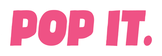 POP IT.